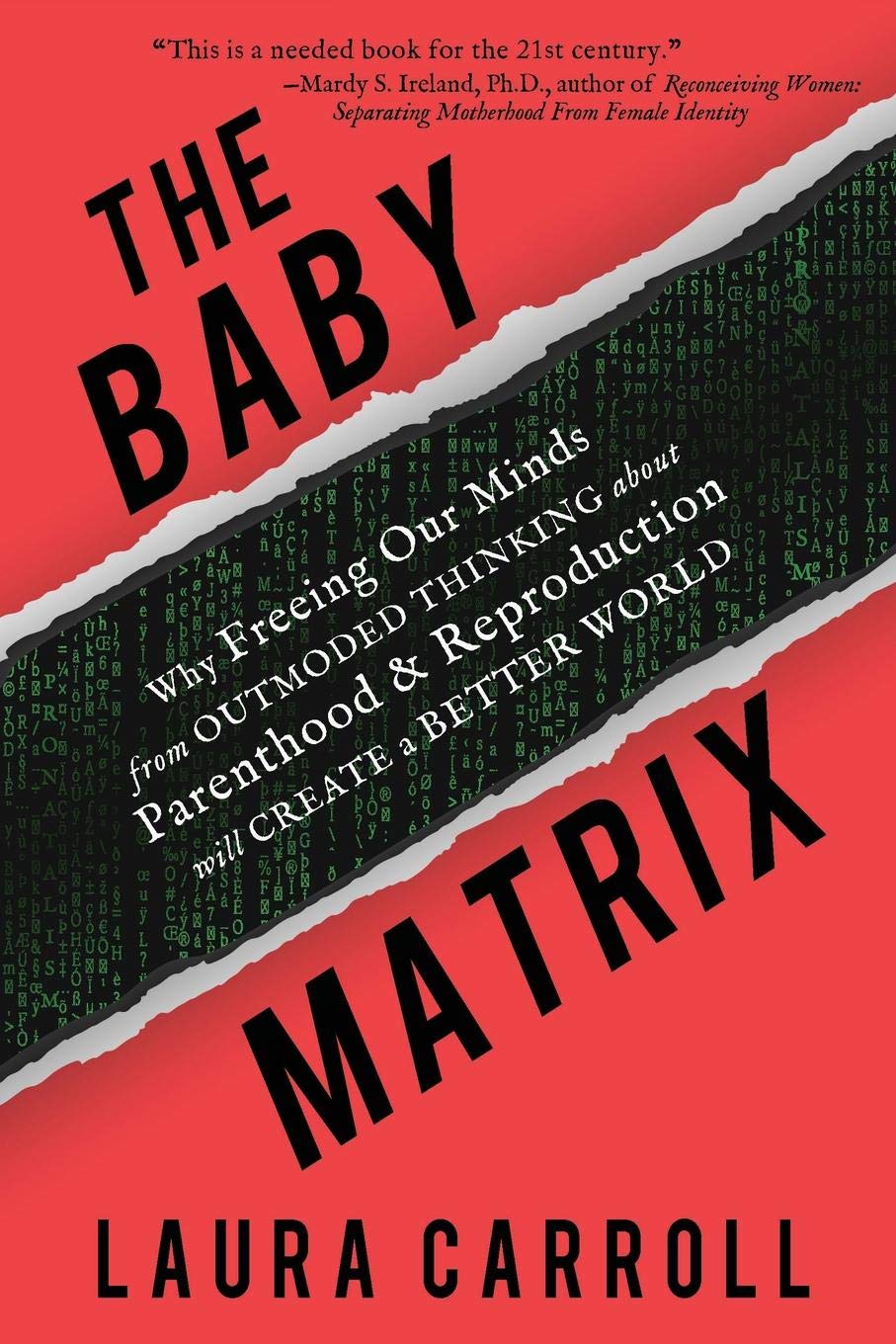 The Baby Matrix: Why Freeing Our Minds From Outmoded Thinking About Parenthood & Reproduction Will Create a Better World Social Sciences