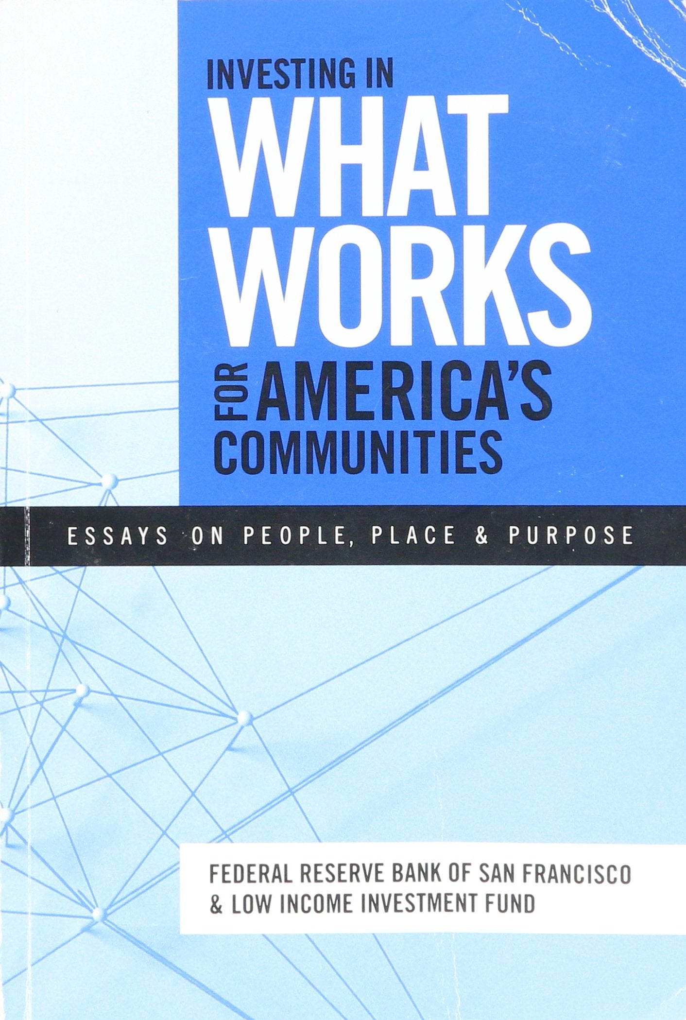 Investing in What Works for America's Communities - Essays on People Place & Purpose Books