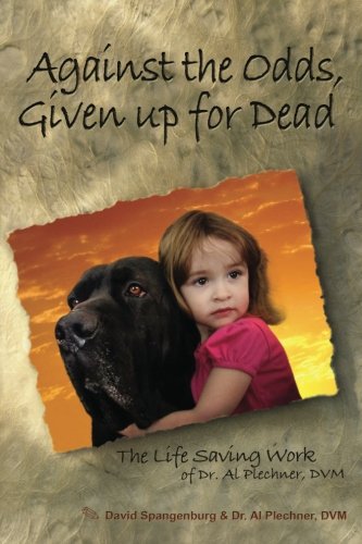 Against the Odds, Given up for Dead: The Life Saving Work of Dr. Al Plechner, DVM Pets