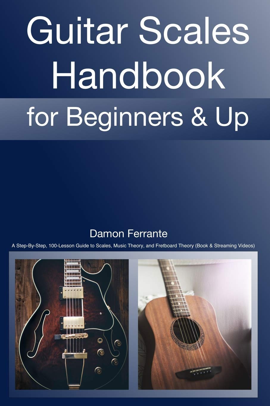 Guitar Scales Handbook: A Step-By-Step, 100-Lesson Guide to Scales, Music Theory, and Fretboard Theory (Book & Streaming Videos) (Steeplechase Guitar Instruction) Social Sciences