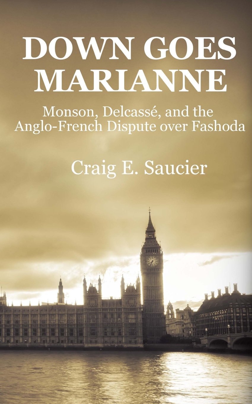 Down Goes Marianne: Monson, Delcassé, and the Anglo-French Dispute Over Fashoda Politics & History