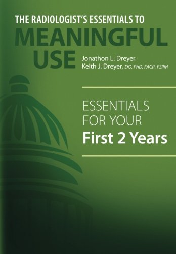 The Radiologist's Essentials to Meaningful Use: Essentials for Your First 2 Years Medicine