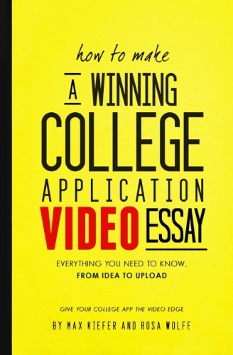 How to Make a Winning College Application Video Essay: Everything You Need to Know from Idea to Upload Learning & Reference