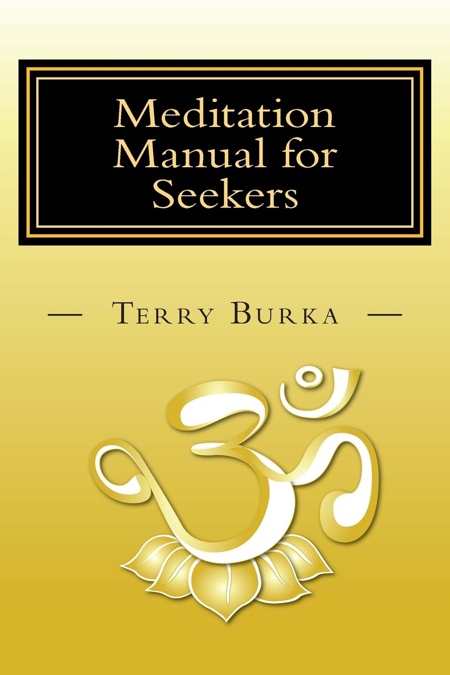 Meditation Manual for Seekers: How to Meditate -- Pivotal Insights -- Intuitive Steps Lifestyle