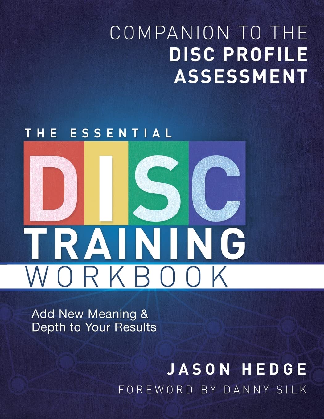The Essential DISC Training Workbook: Companion to the DISC Profile Assessment Books
