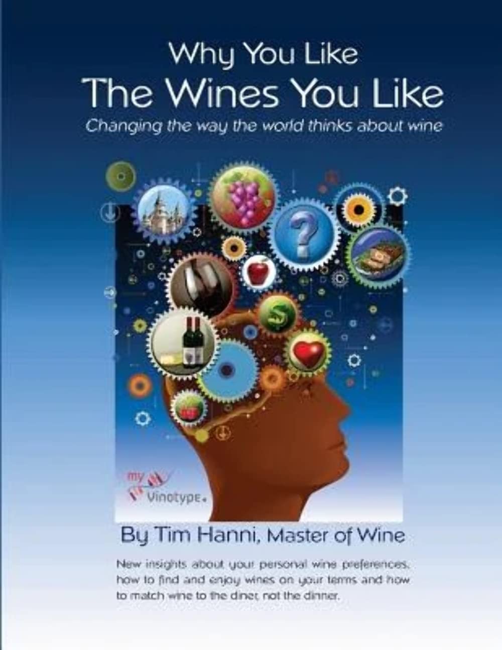 Why You Like the Wines You Like: Changing the way the world thinks about wine. Cooking & Enjoying