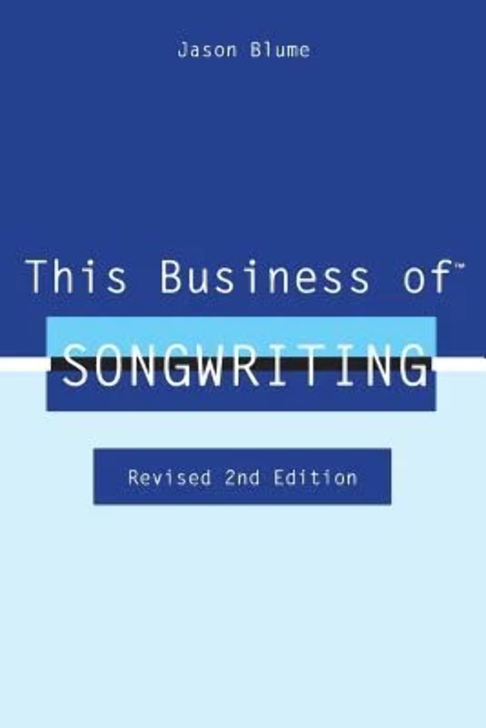 This Business of Songwriting: Revised 2nd Edition Arts & Music