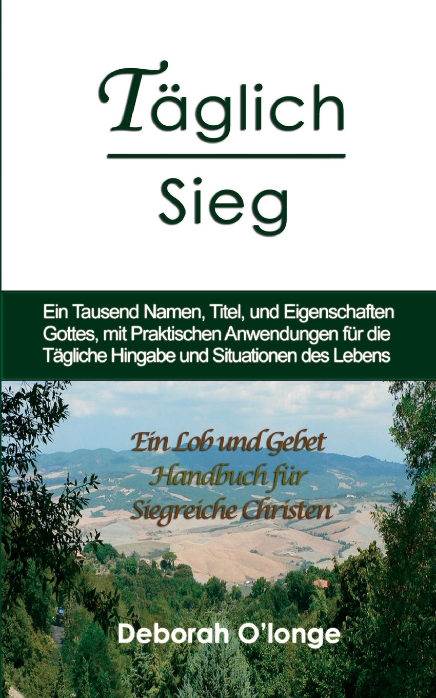 Taglich Sieg: (German Edition) Ein Tausend Namen, Titel, und Eigenschaften Gottes, mit praktischen Anwendungen fur die Tagliche Hingabe und ... Names and Attributes of God, Band 5) Religion & Esotericism