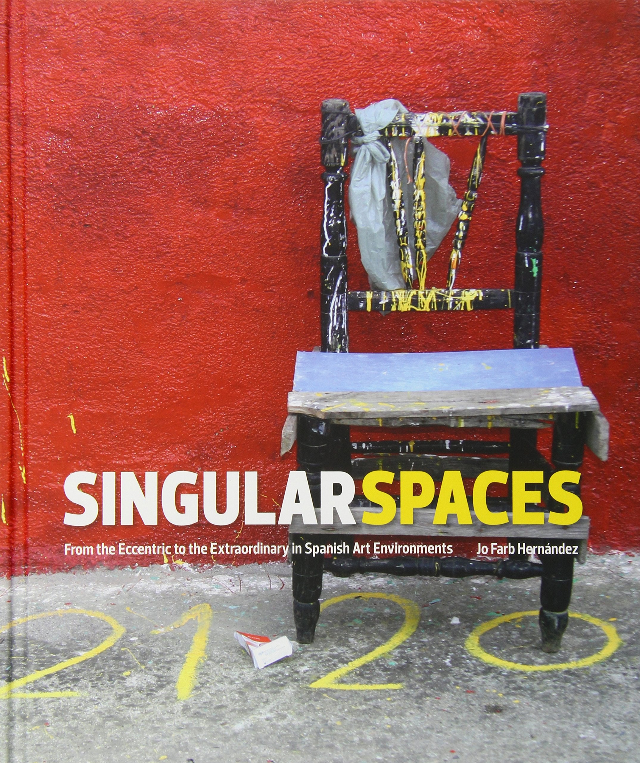 Singular Spaces: From the Eccentric to the Extraordinary in Spanish Art Environments Film, Art & Culture