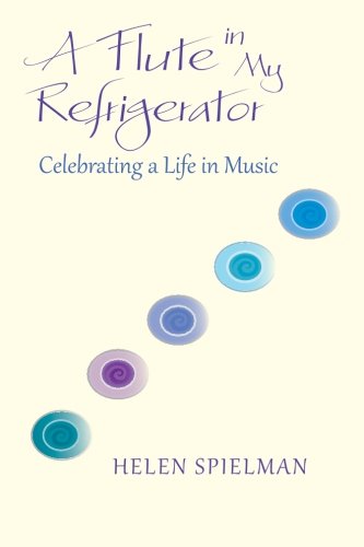 A Flute in My Refrigerator: Celebrating a Life in Music Arts & Music