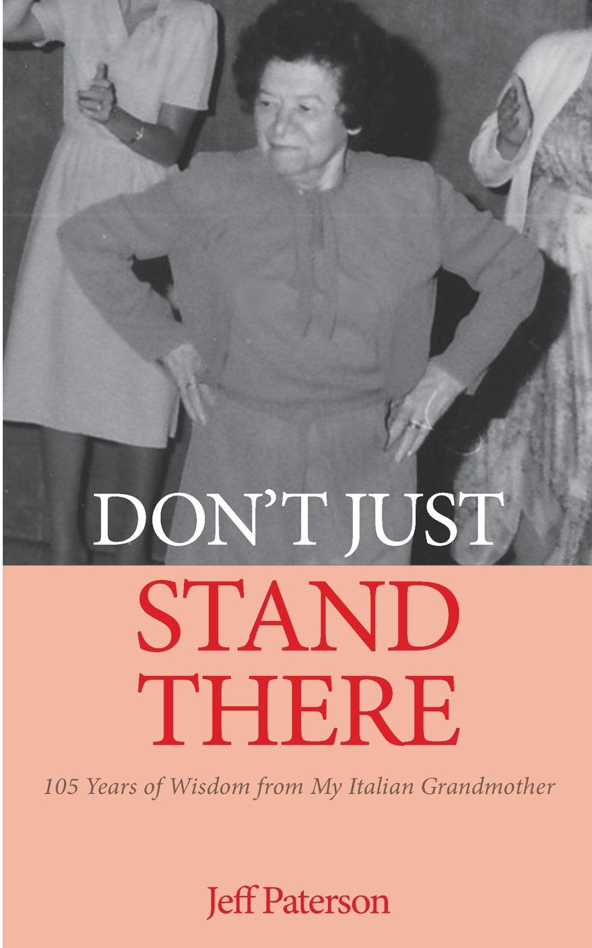 Don't Just Stand There: 105 Years of Wisdom from My Italian Grandmother Parents & Children