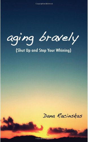 Aging Bravely: Shut Up and Stop Your Whining Psychology