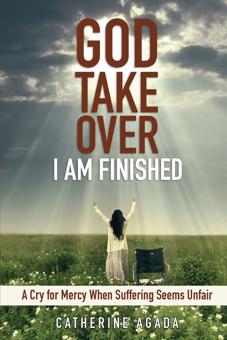God, Take Over; I Am Finished: A Cry of Mercy When Suffering Seems Unfair Lifestyle