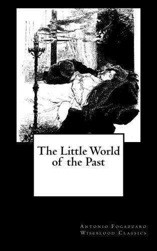 The Little World of the Past (Wiseblood Classics, Band 5) Classics