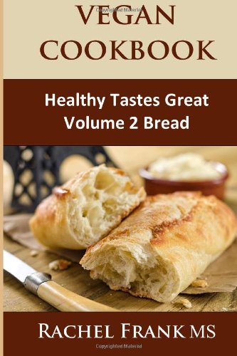 Healthy Tastes Great Vegan Cookbook Vol. 2 Bread Cooking & Enjoying