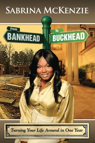 From Bankhead to Buckhead: Turning Your Life Around in One Year Business, Finance & Career