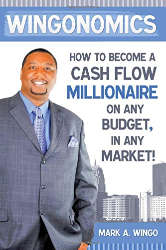 Wingonomics: How to Become a Cash Flow Millionaire on any Budget, in any Market Lifestyle