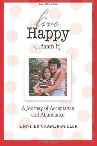 Live Happy (...damn it): A Journey of Acceptance and Abundance Lifestyle