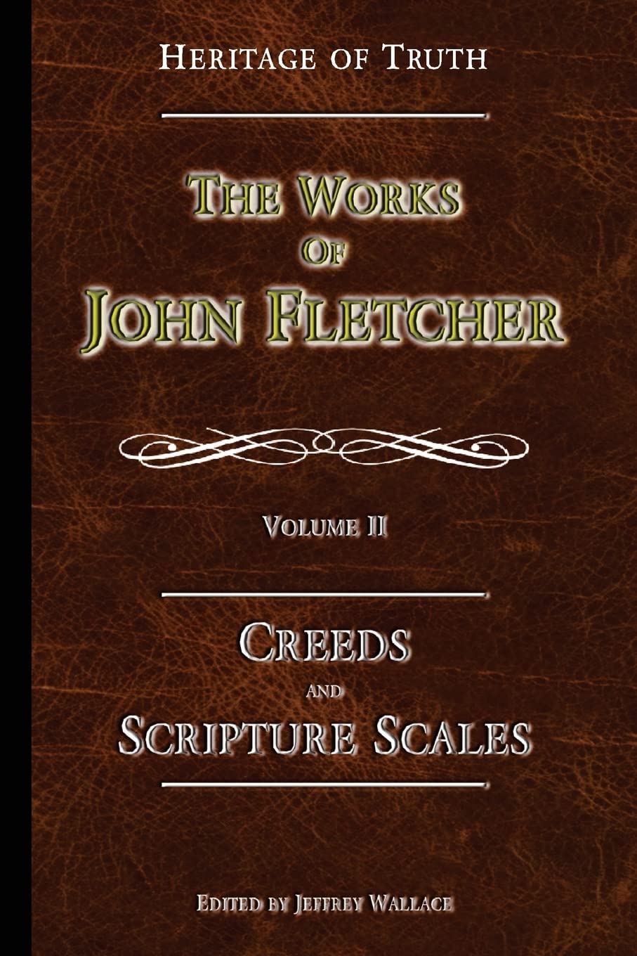 Creeds and Scripture Scales: The Works of John Fletcher Religion & Esotericism