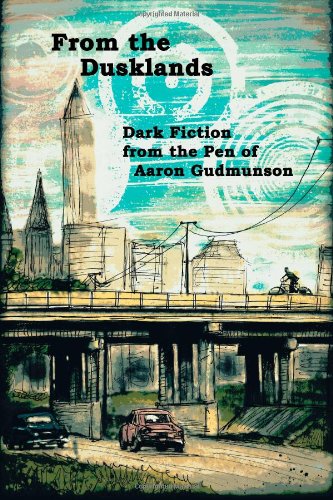 From the Dusklands: Dark Fiction from the Pen of Aaron Gudmunson Horror & Mystery