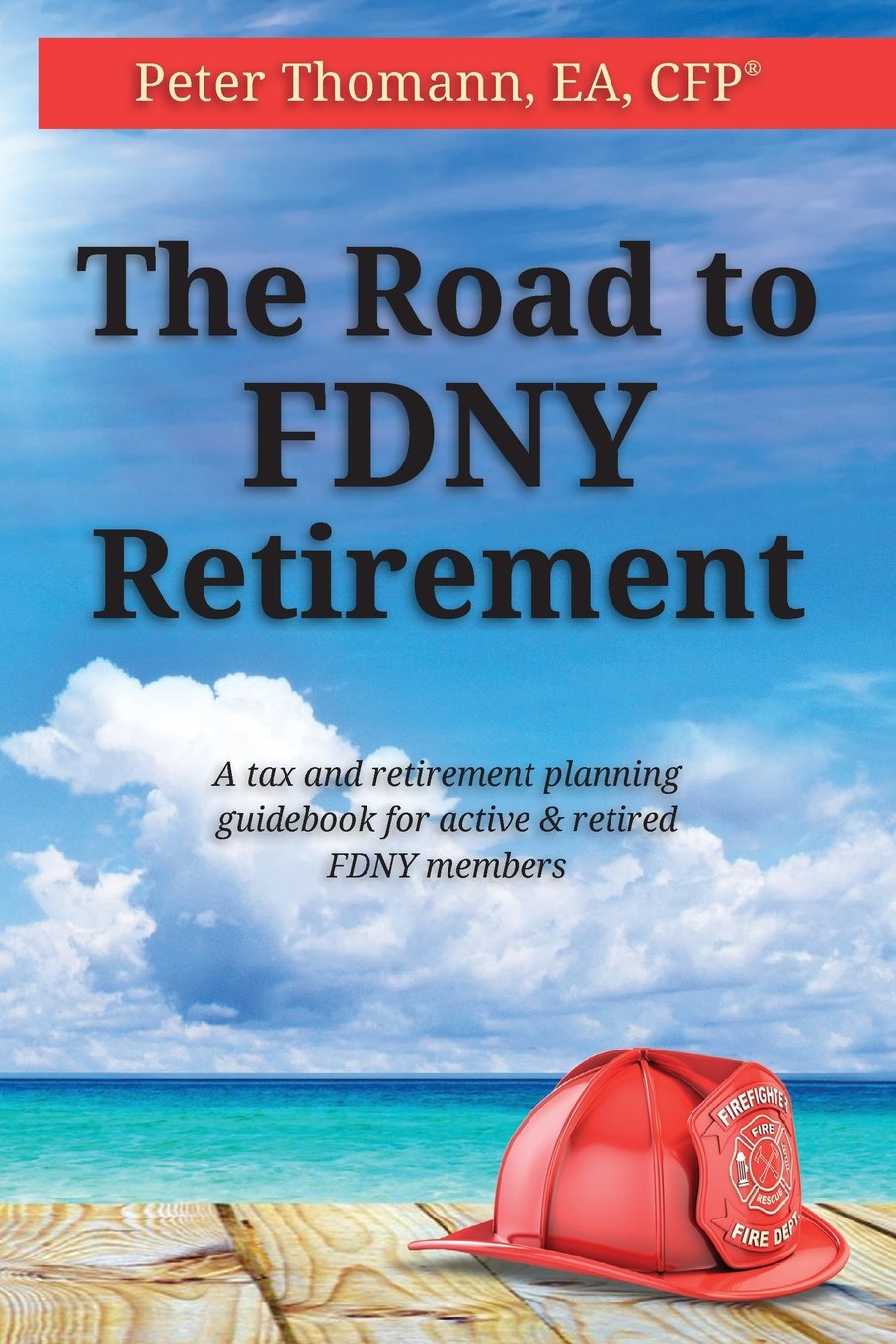 The Road to FDNY Retirement: A tax & retirement planning guidebook for active and retired FDNY members Business, Finance & Career