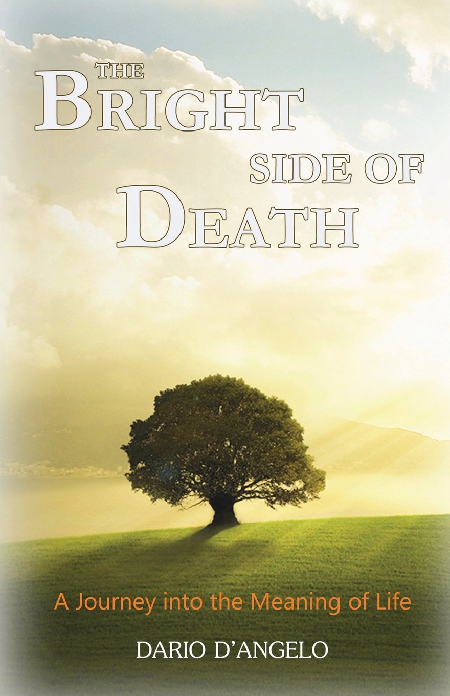 The Bright Side of Death: A Journey Into the Meaning of Life Death & Mourning