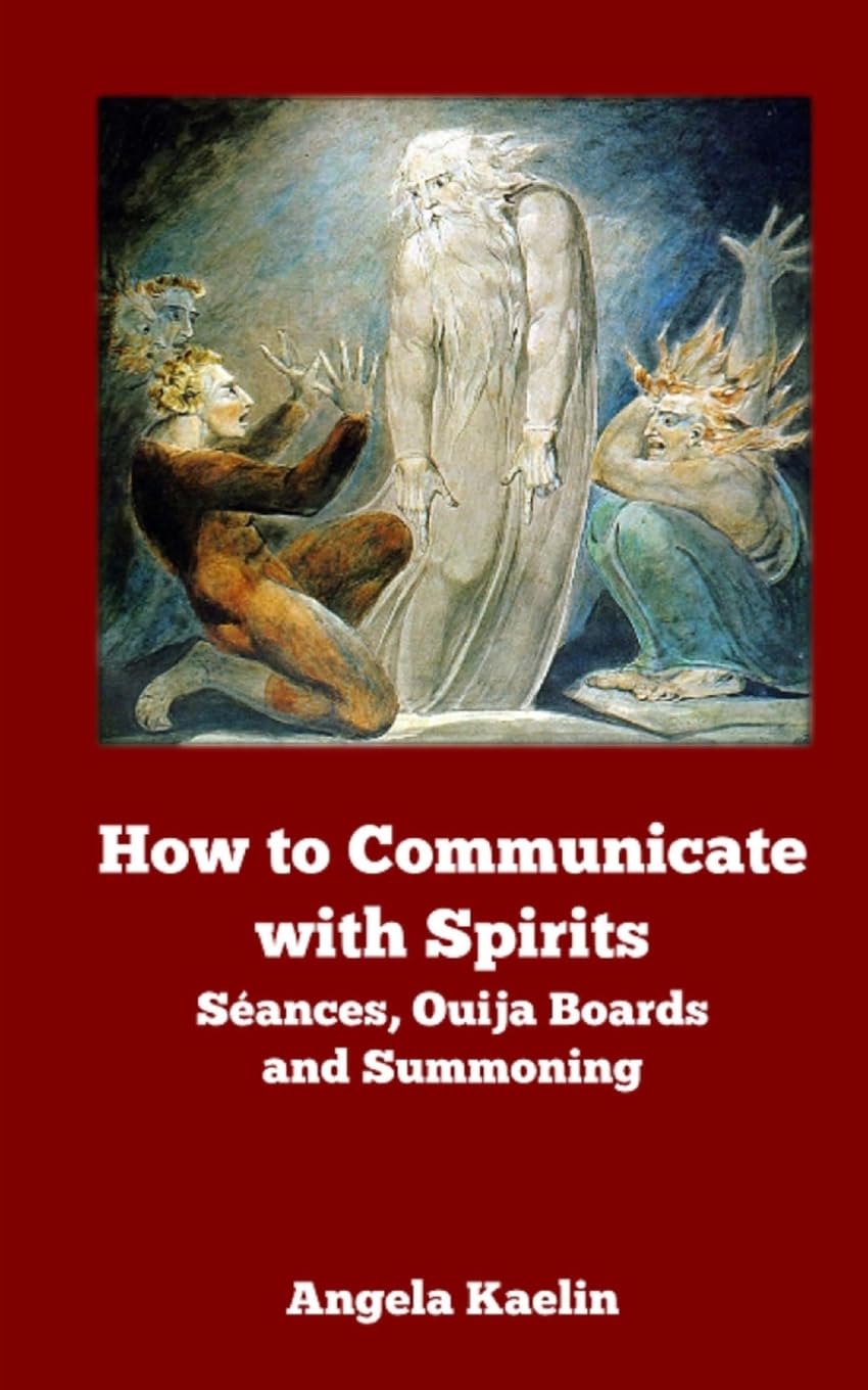 How to Communicate with Spirits: Seances, Ouija Boards and Summoning Religion & Esotericism