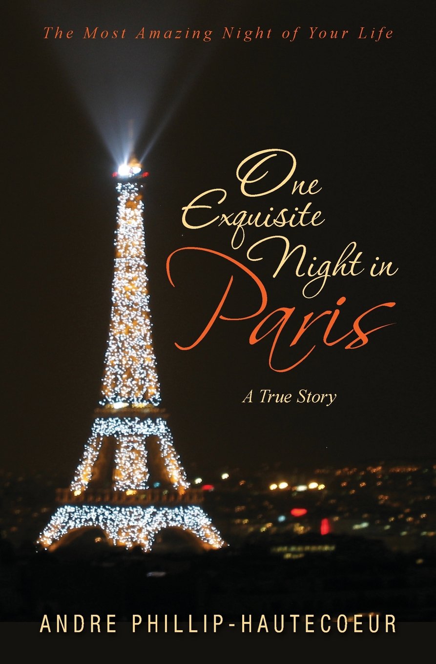 One Exquisite Night in Paris: The Most Amazing Night of Your Life Partnership & Love