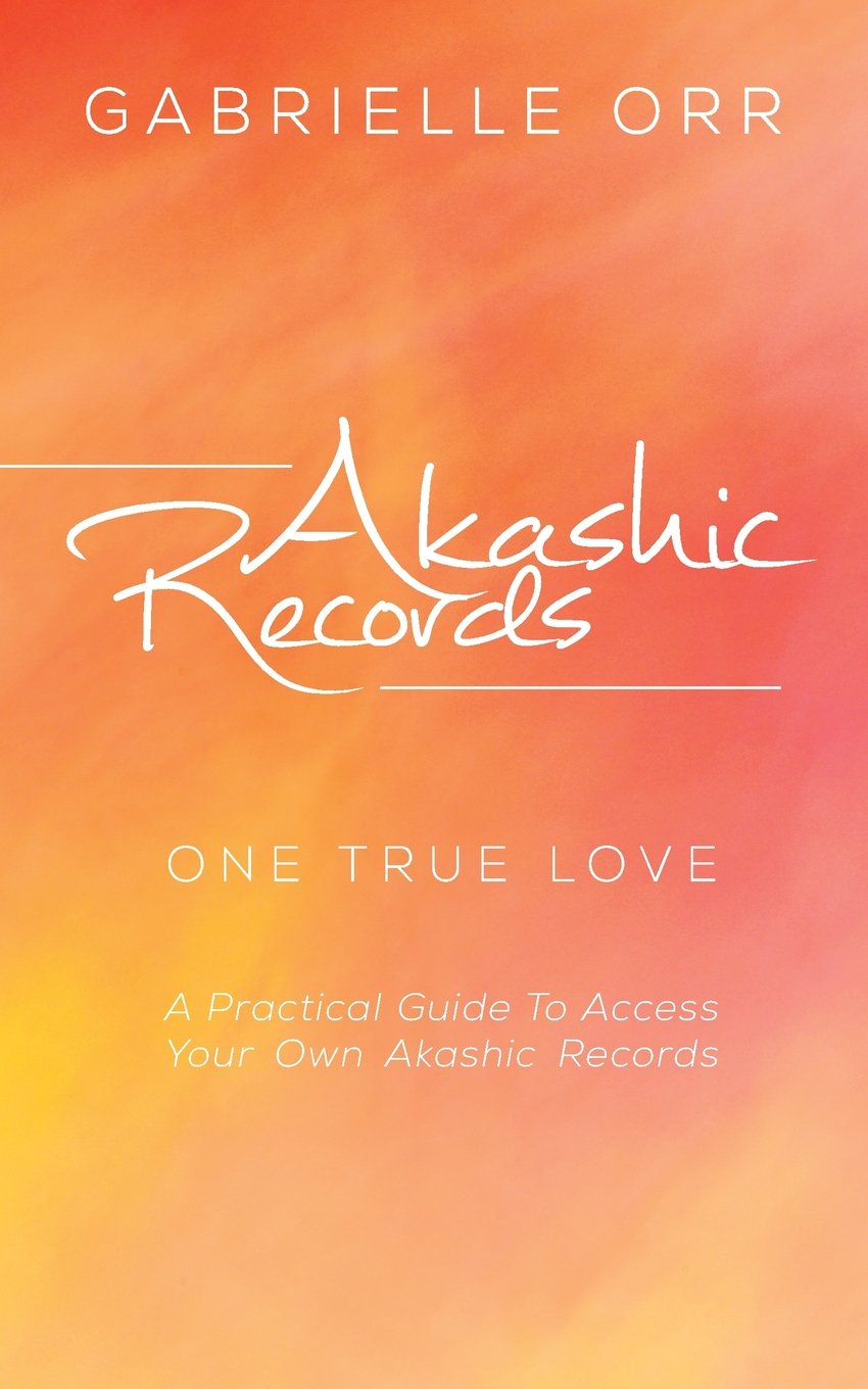 Akashic Records: “One True Love” A Practical Guide to Access Your Own Akashic Records Self-help
