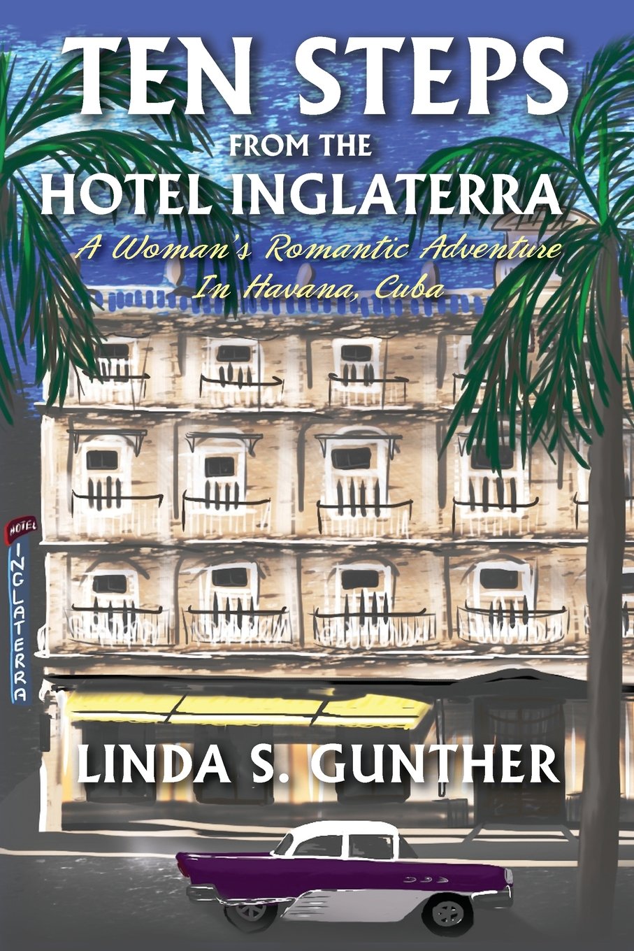 Ten Steps From The Hotel Inglaterra: A Woman's Romantic Adventure In Havana, Cuba Contemporary literature