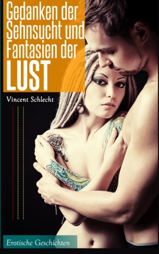 Gedanken der Sehnsucht und Fantasien der Lust: Erotische Geschichten Eroticism