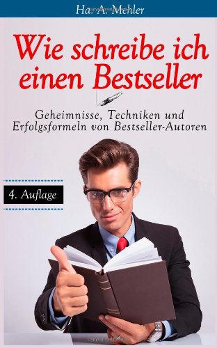 Wie schreibe ich einen Bestseller: Geheimnisse, Techniken und Erfolgsformeln von Bestseller-Autoren Learning & Reference