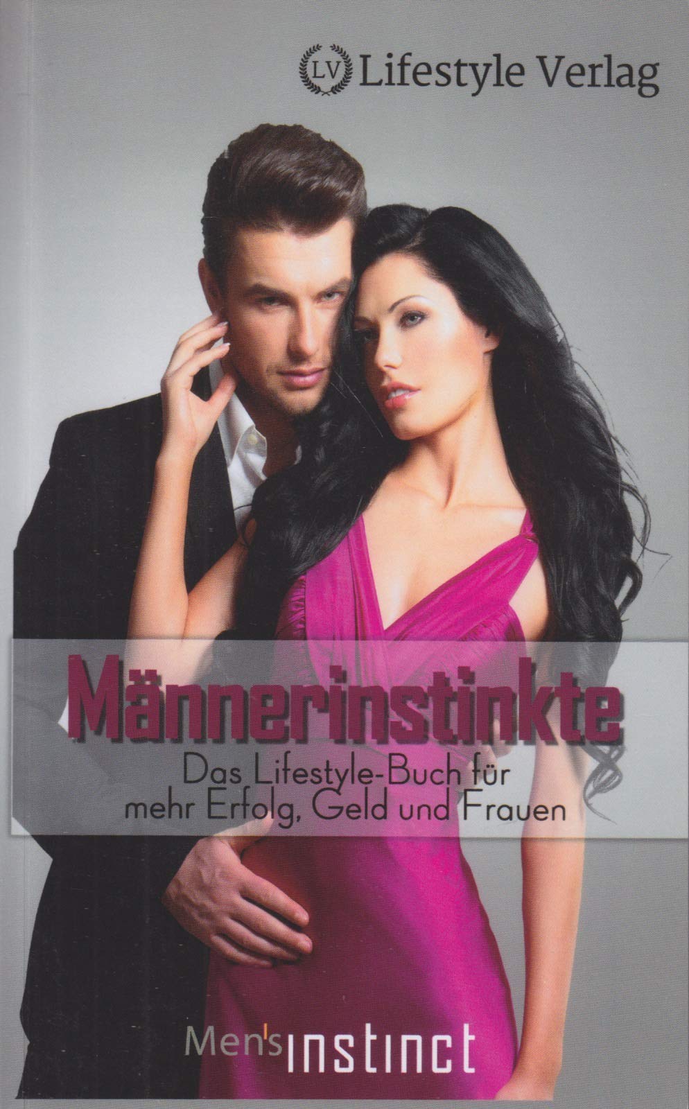 Männerinstinkte: Das Lifestyle Buch für mehr Erfolg, Geld und Frauen Lifestyle