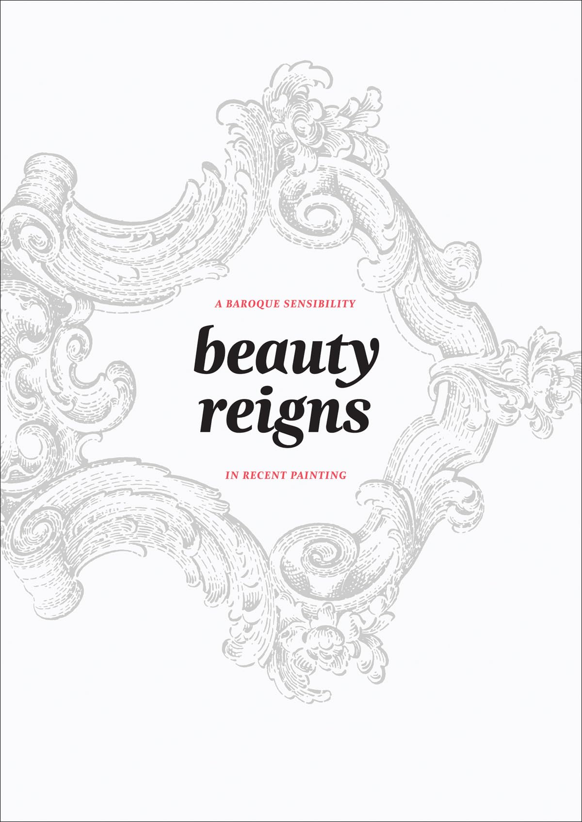 Beauty Reigns: A Baroque Sensibility in Recent Painting Film, Art & Culture