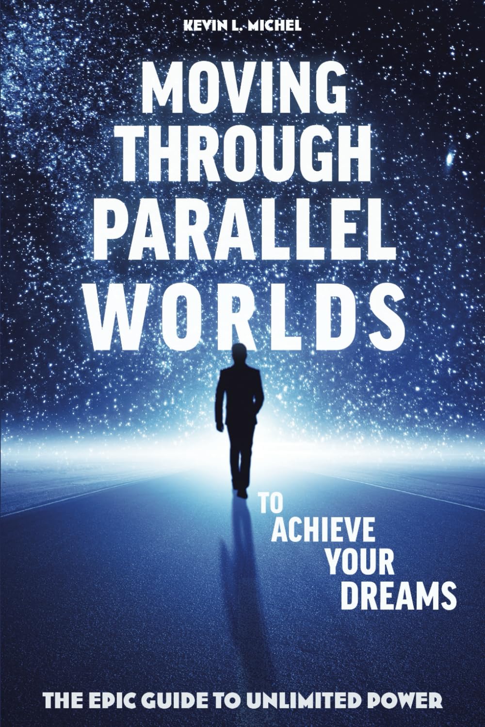 Moving Through Parallel Worlds To Achieve Your Dreams: The Epic Guide To Unlimited Power Natural Sciences