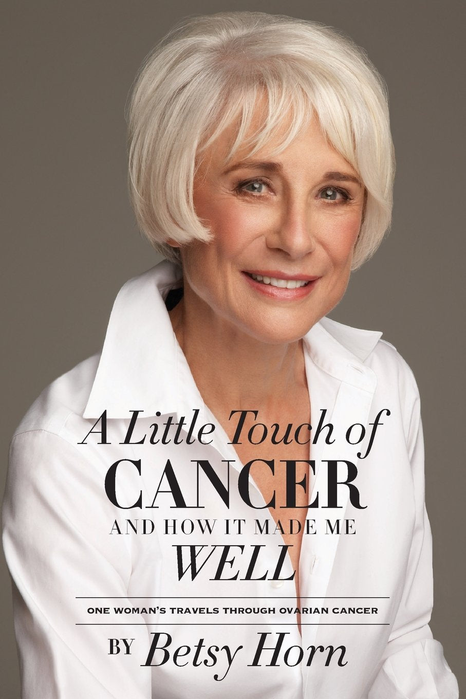 A Little Touch of Cancer and How It Made Me Well: one woman's travels through ovarian cancer book
