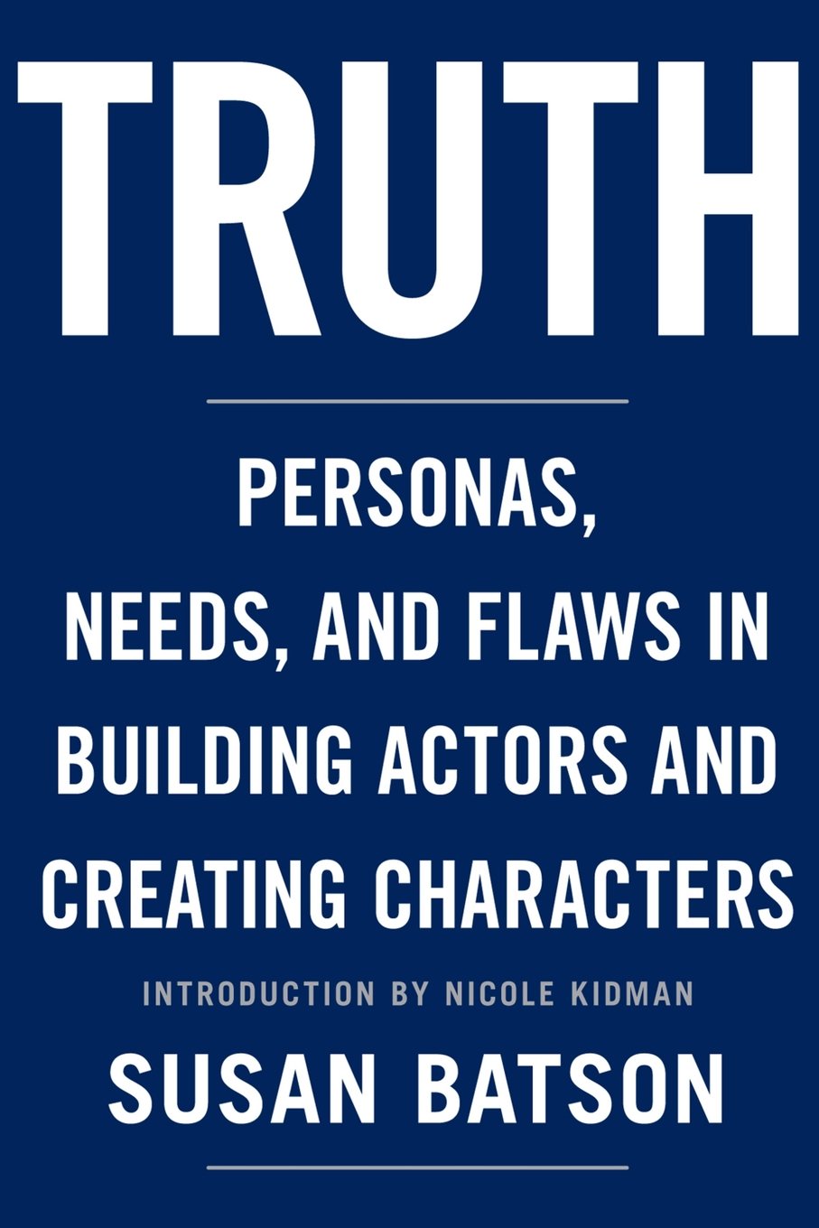Truth: Personas, Needs, and Flaws in the Art of Building Actors and Creating Characters Film, Art & Culture