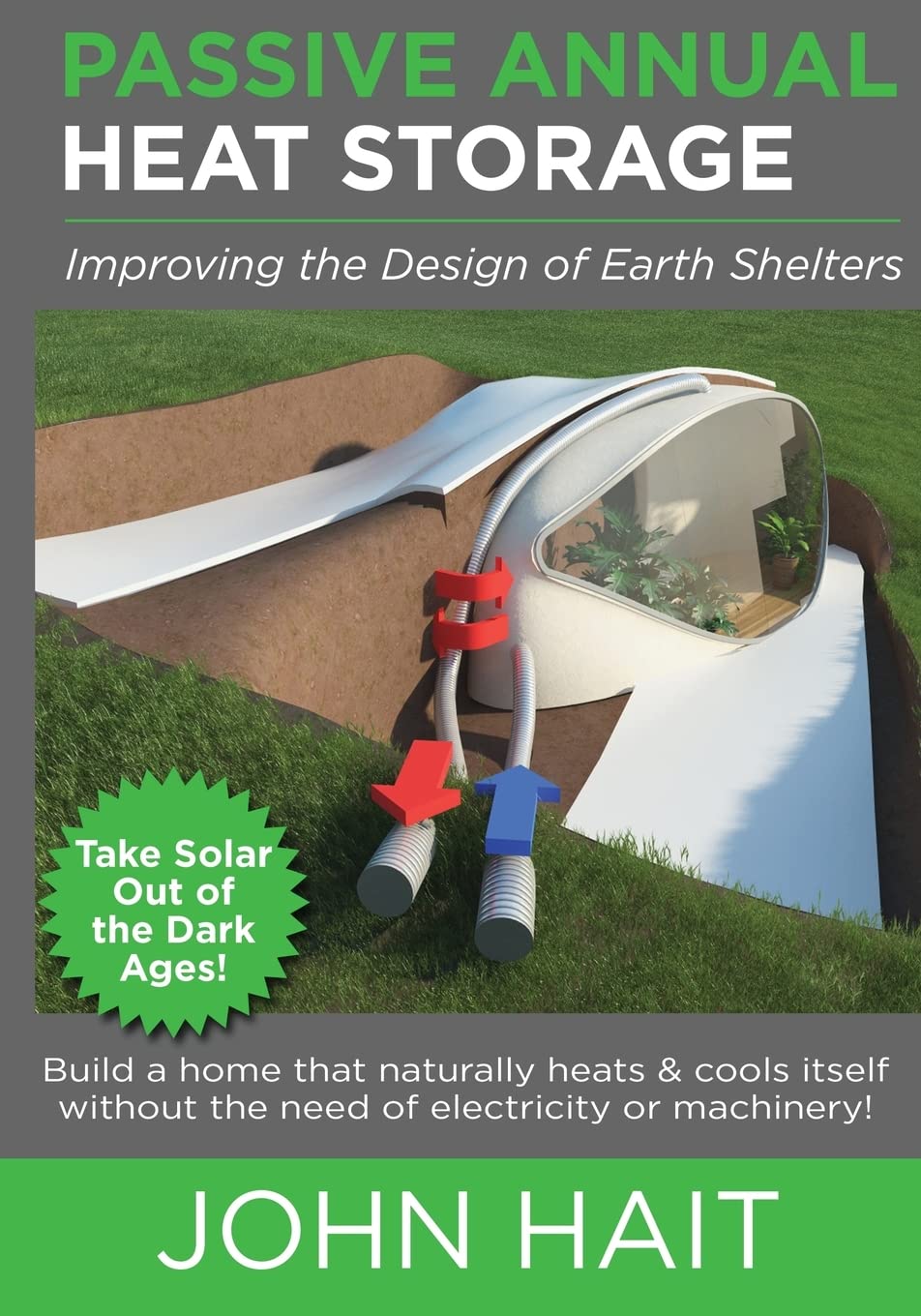 Passive Annual Heat Storage: Improving the Design of Earth Shelters (2013 Revision) Architecture