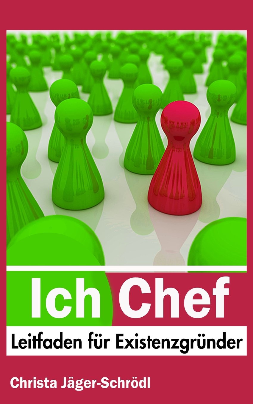 Ich - Chef: Leitfaden für Existenzgründer Business, Finance & Career