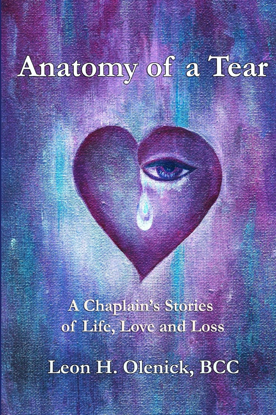 Anatomy of a Tear: A Chaplain's Stories of Life, Love & Loss Death & Mourning