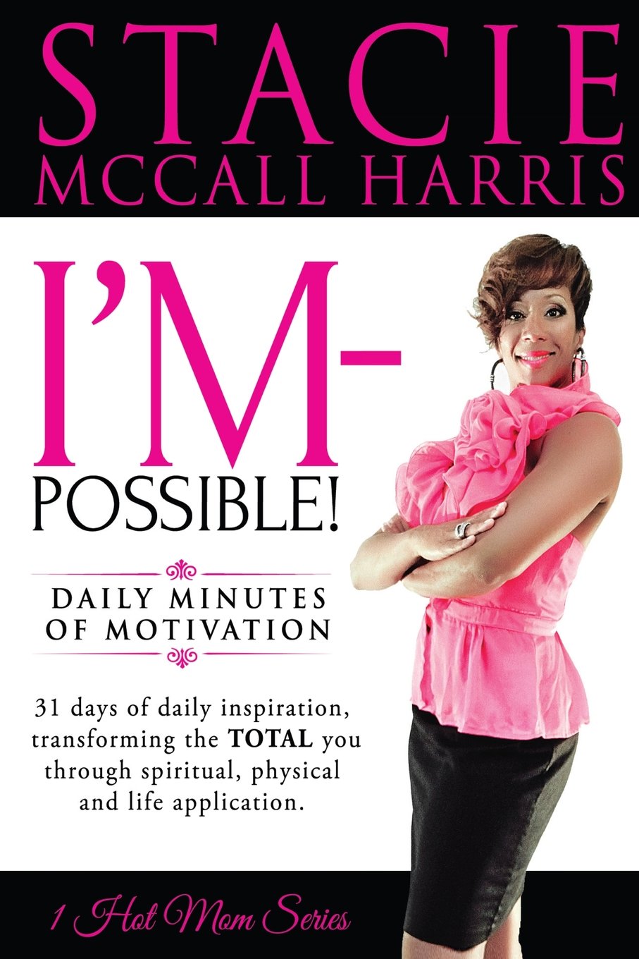 I'm-Possible: I'M-POSSIBLE: Daily Minutes of motivation. 31 Days of daily inspiration, transforming the TOTAL you through spiritual, physical and life application. (1 Hot Mom Series) Religion & Esotericism