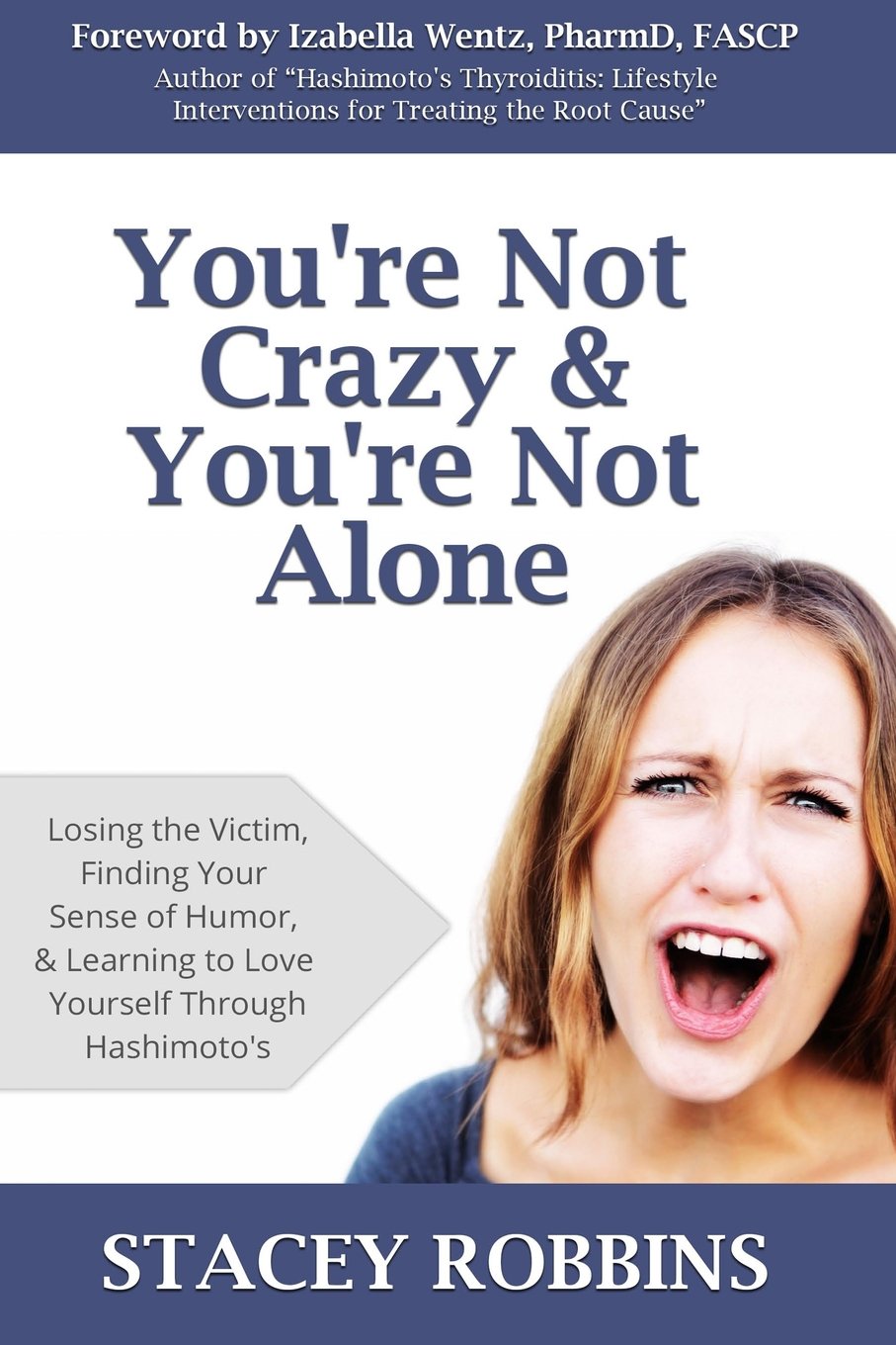 You're Not Crazy And You're Not Alone: Losing the Victim, Finding Your Sense of Humor, and Learning to Love Yourself Through Hashimoto's Medicine