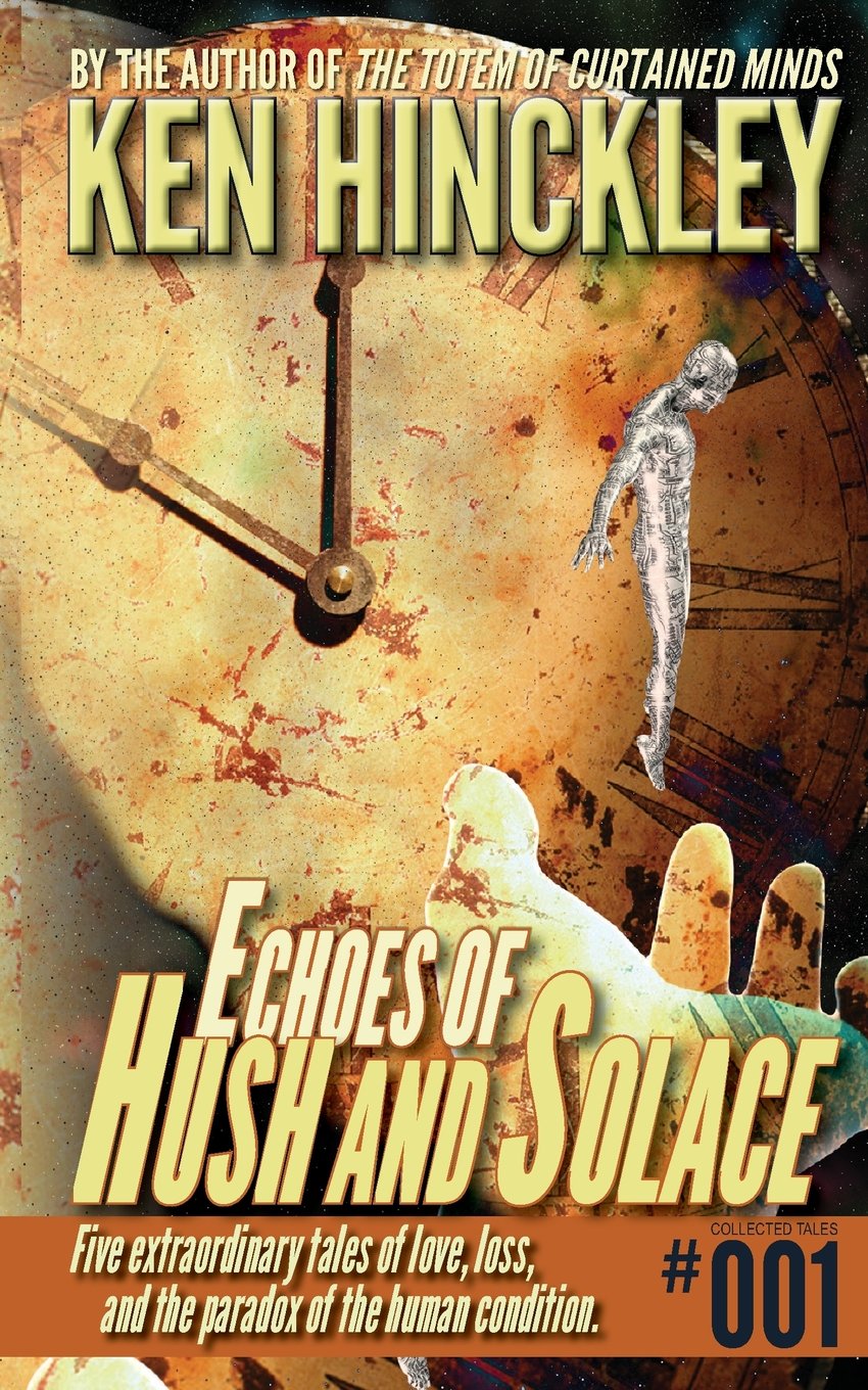 Echoes of Hush and Solace (Ken Hinckley - Collected Stories, Band 1) Fantasy & Sci-Fi