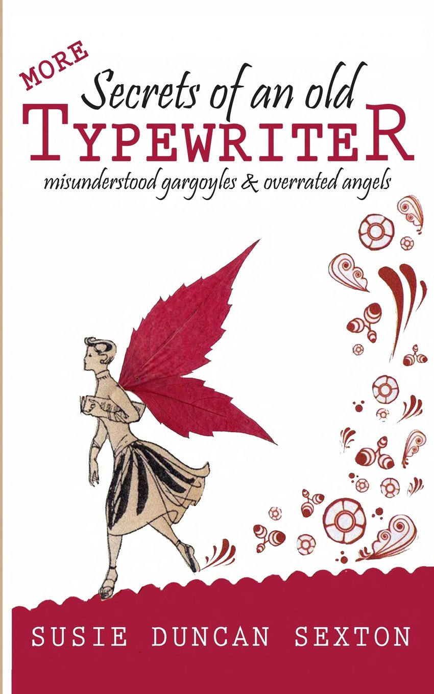 More Secrets of an Old Typewriter: Misunderstood Gargoyles and Overrated Angels Memories