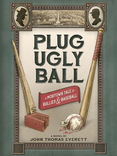 Plug Ugly Ball : A Mobtown Tale of Bullies and Baseball Books