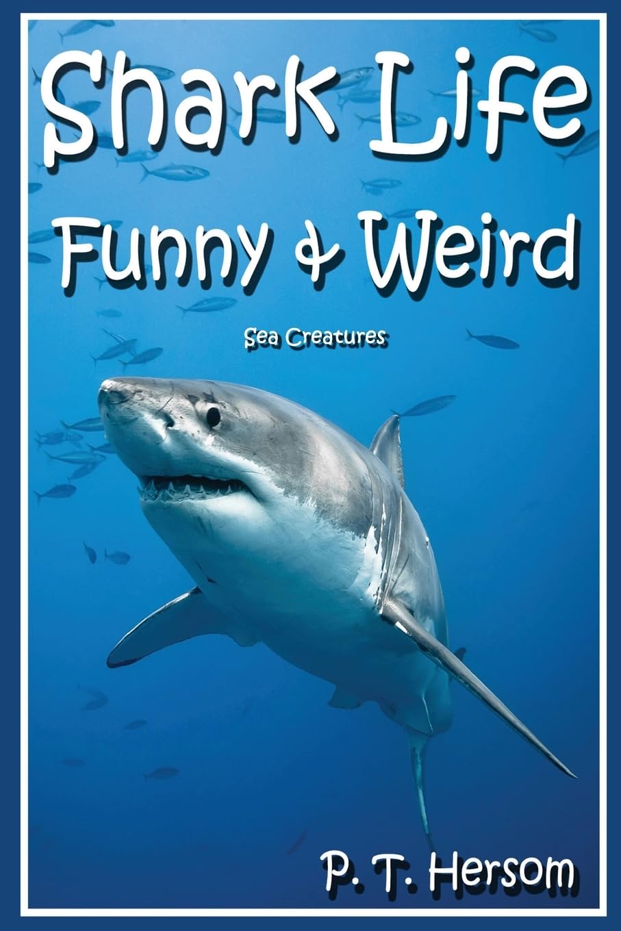 Shark Life Funny & Weird Sea Creatures: Learn with Amazing Photos and Fun Facts About Sharks and Sea Creatures (Funny & Weird Animals, Band 6) Non-fiction