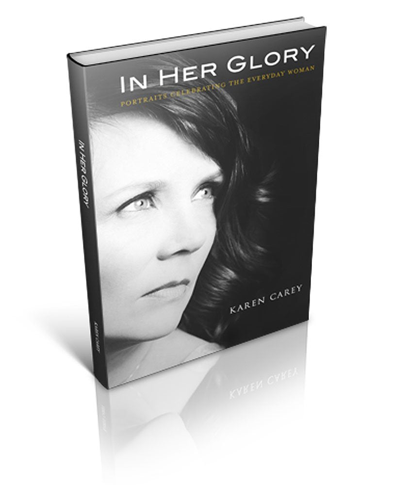 IN HER GLORY, Portraits Celebrating the Everyday Woman by Karen Carey (2013-05-03) Books
