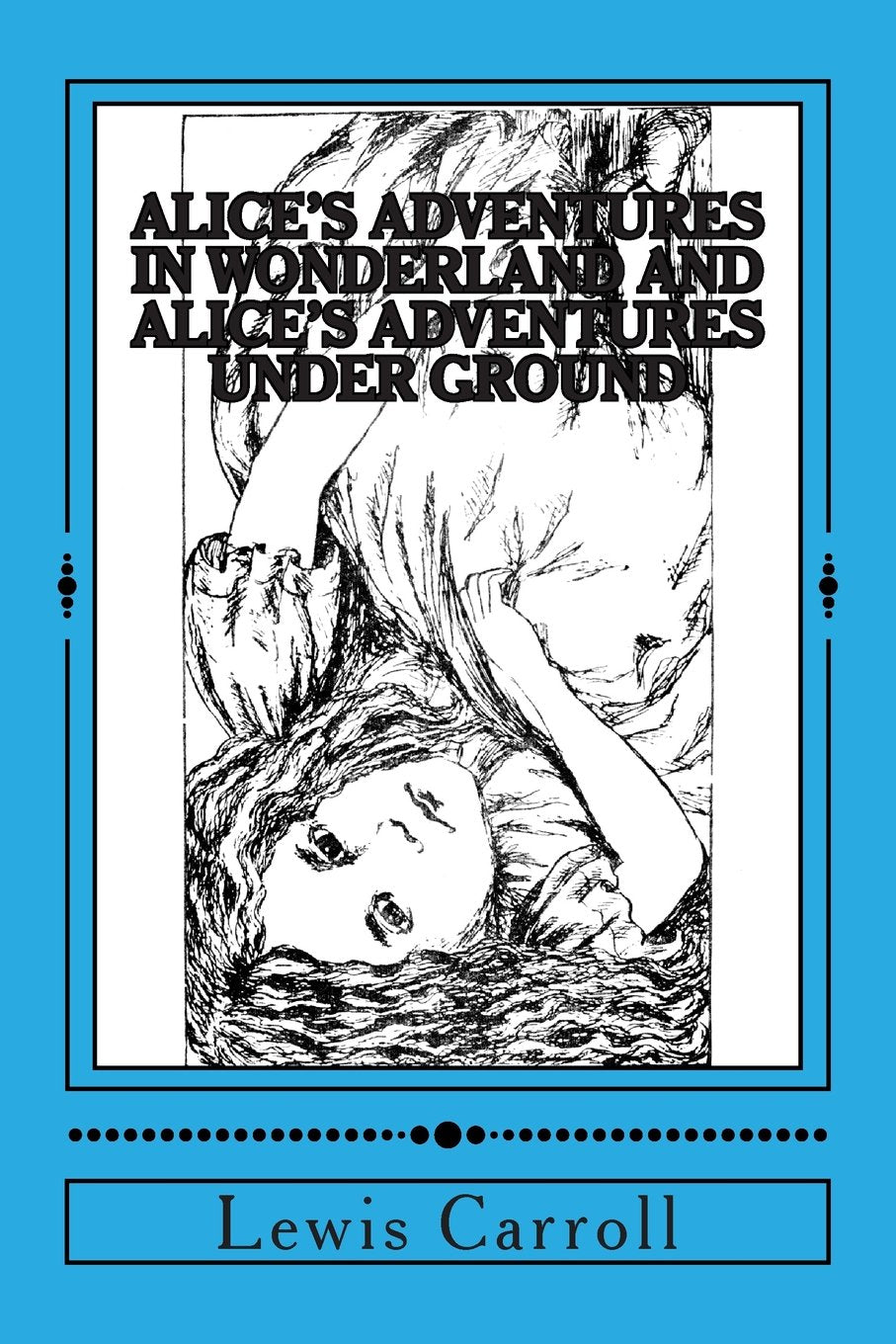 Alice's Adventures in Wonderland and Alice's Adventures Under Ground: With Common Core State Standards Questions for Critical Thinking Contemporary literature