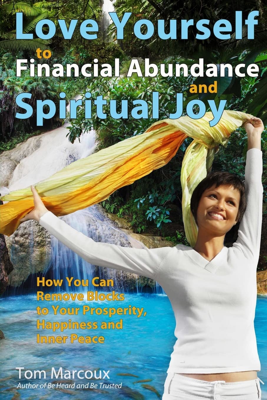 Love Yourself to Financial Abundance and Spiritual Joy: How You Can Remove Blocks to Your Prosperity, Happiness and Inner Peace Lifestyle