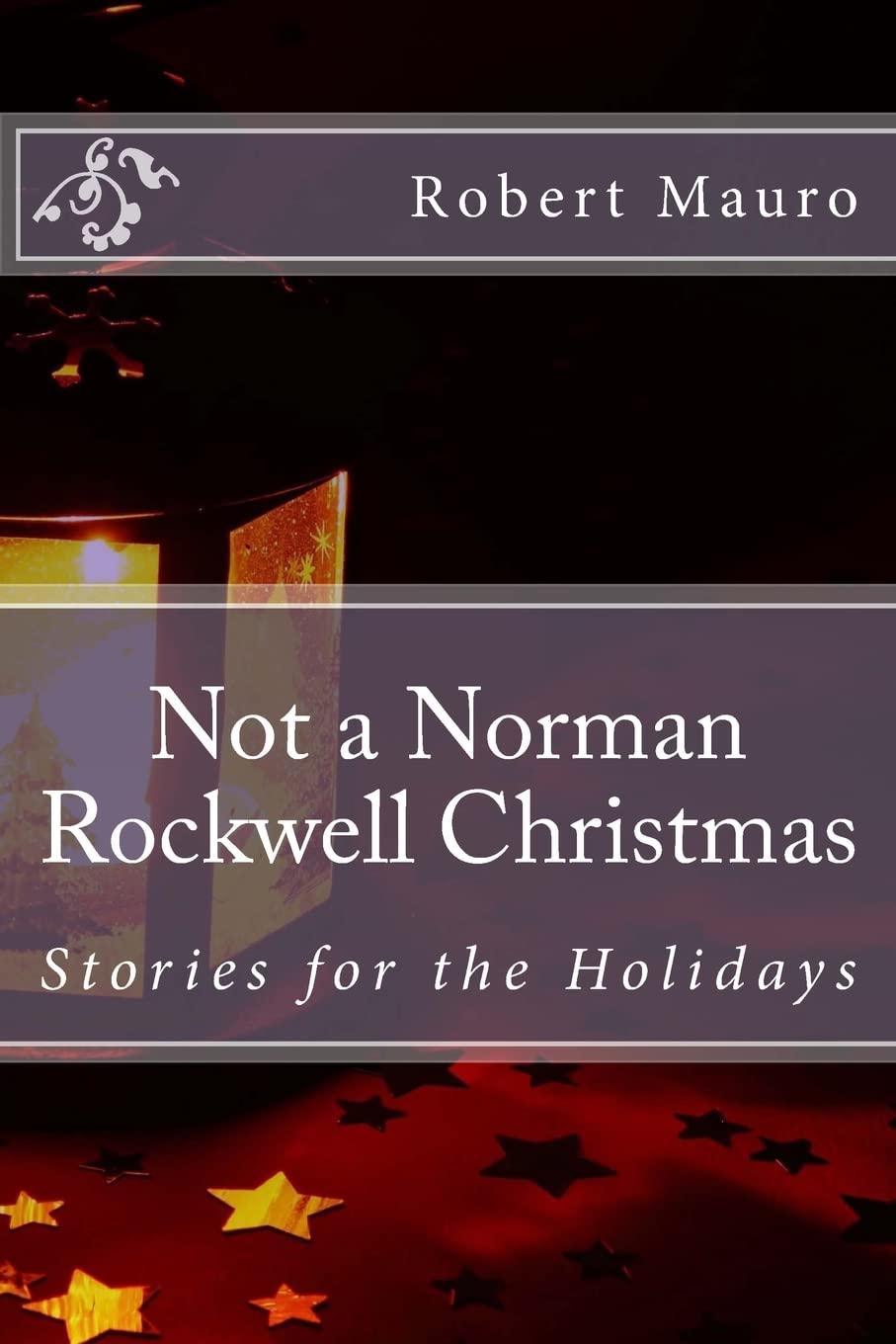 Not a Norman Rockwell Christmas: Stories for the Holidays Essays & Short Stories